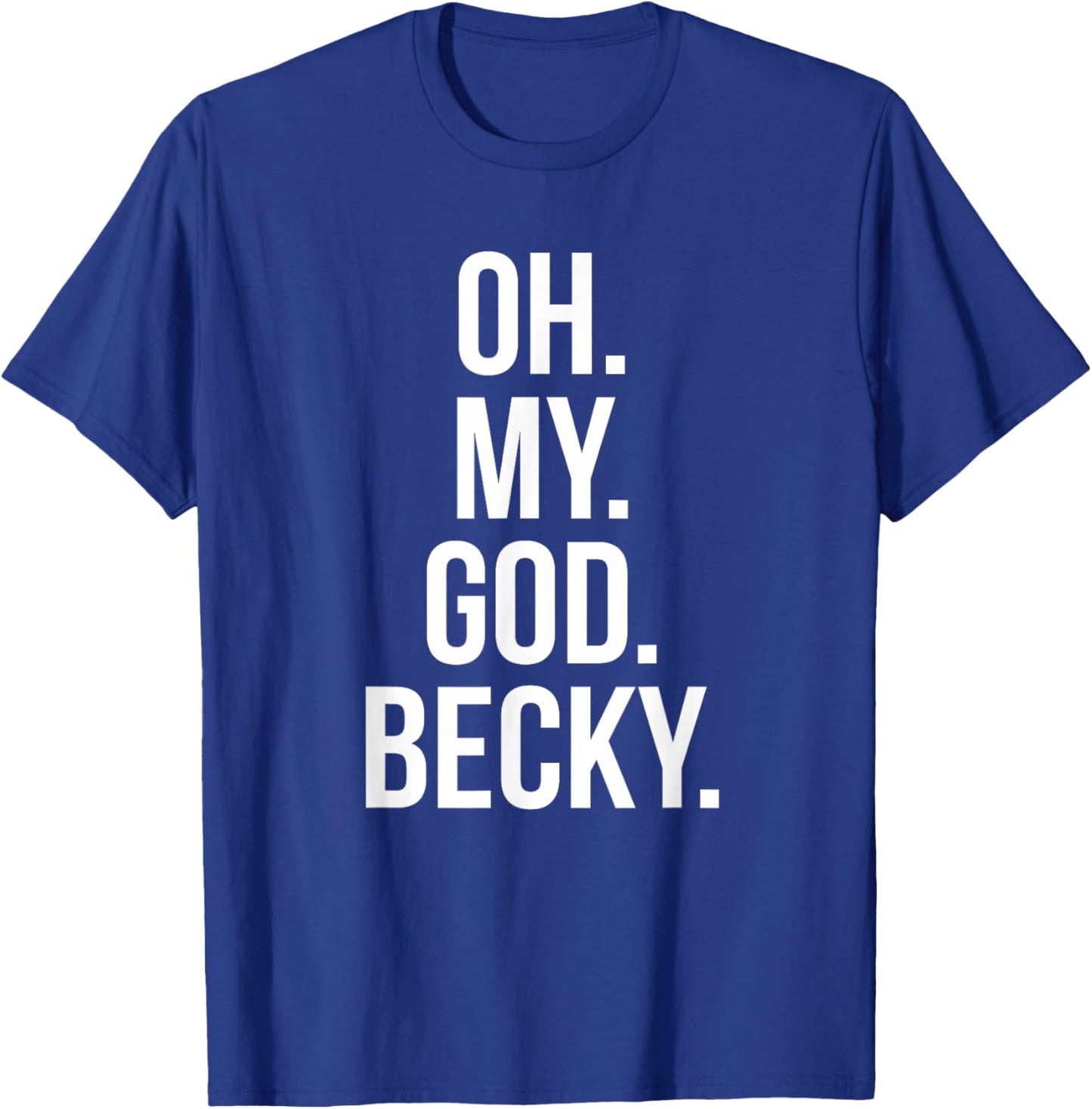 Oh My God Becky - Funny Shirt T-Shirt - T-Shirt | Royal