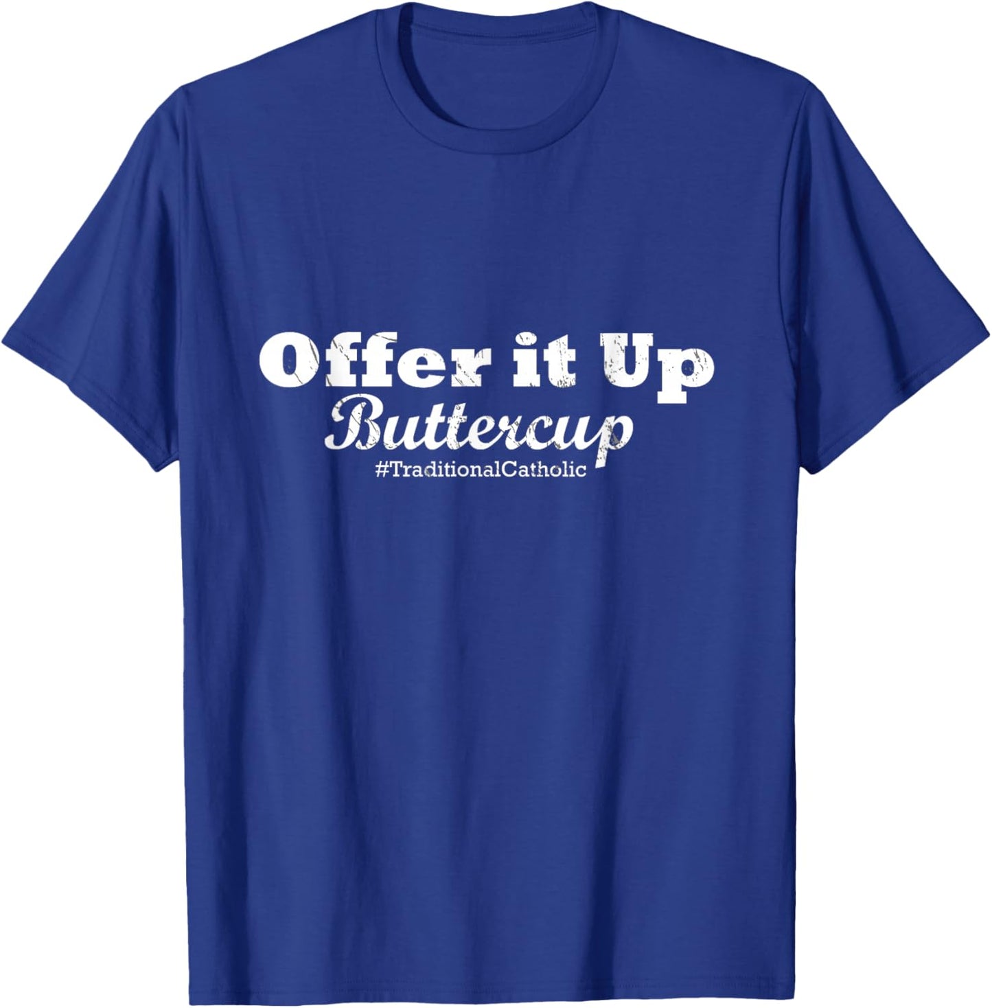 Traditional Catholic : Offer it Up Buttercup T-Shirt - T-Shirt | Royal