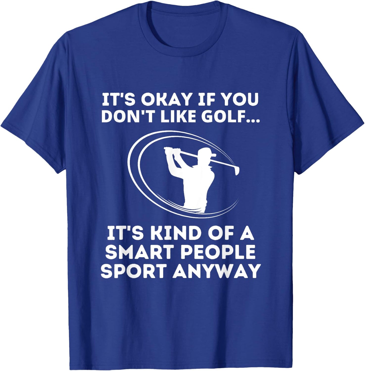 It's Okay If You Don't Like Golf Funny Smart People Sport T-Shirt - T-Shirt | Royal