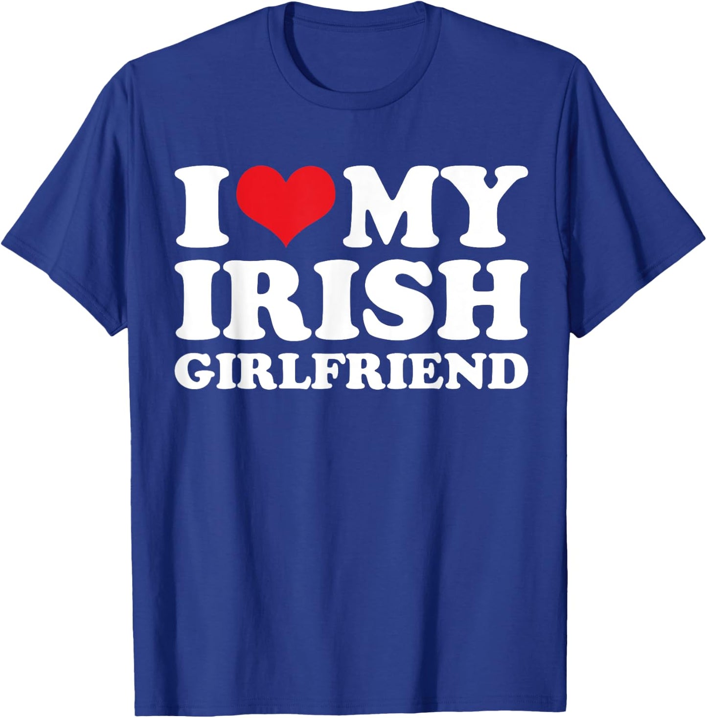 I Love My Irish Girlfriend T-Shirt - T-Shirt | Royal