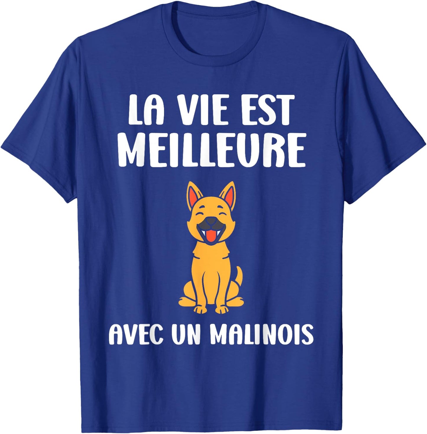 Humour dog Malinois Life is better with a Malinois T-Shirt - T-Shirt | Royal
