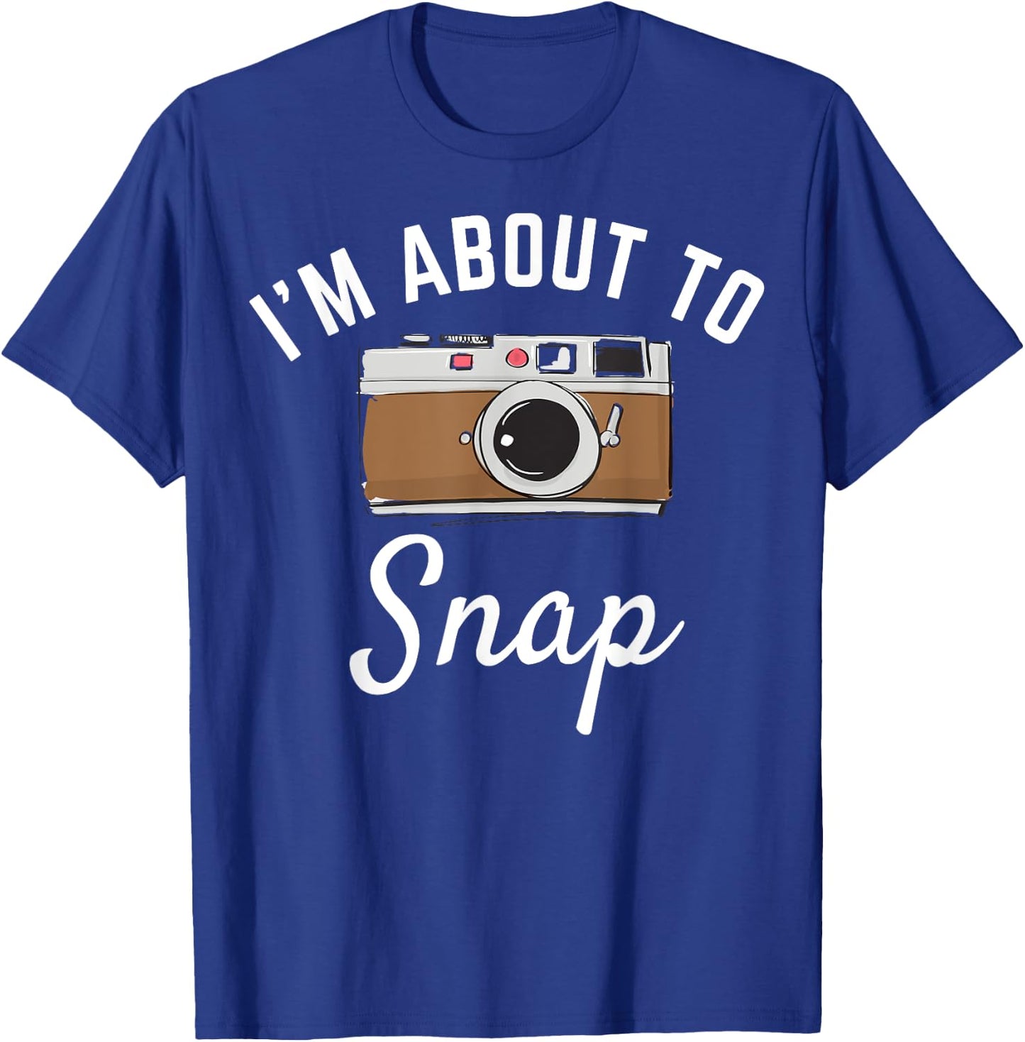 I'm about to snap photography camera photographer graphic T-Shirt - T-Shirt | Royal