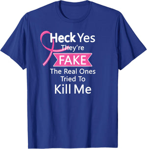 Heck Yes They're Fake, The Real Ones Tried To Kill Me T-Shirt - T-Shirt | Royal