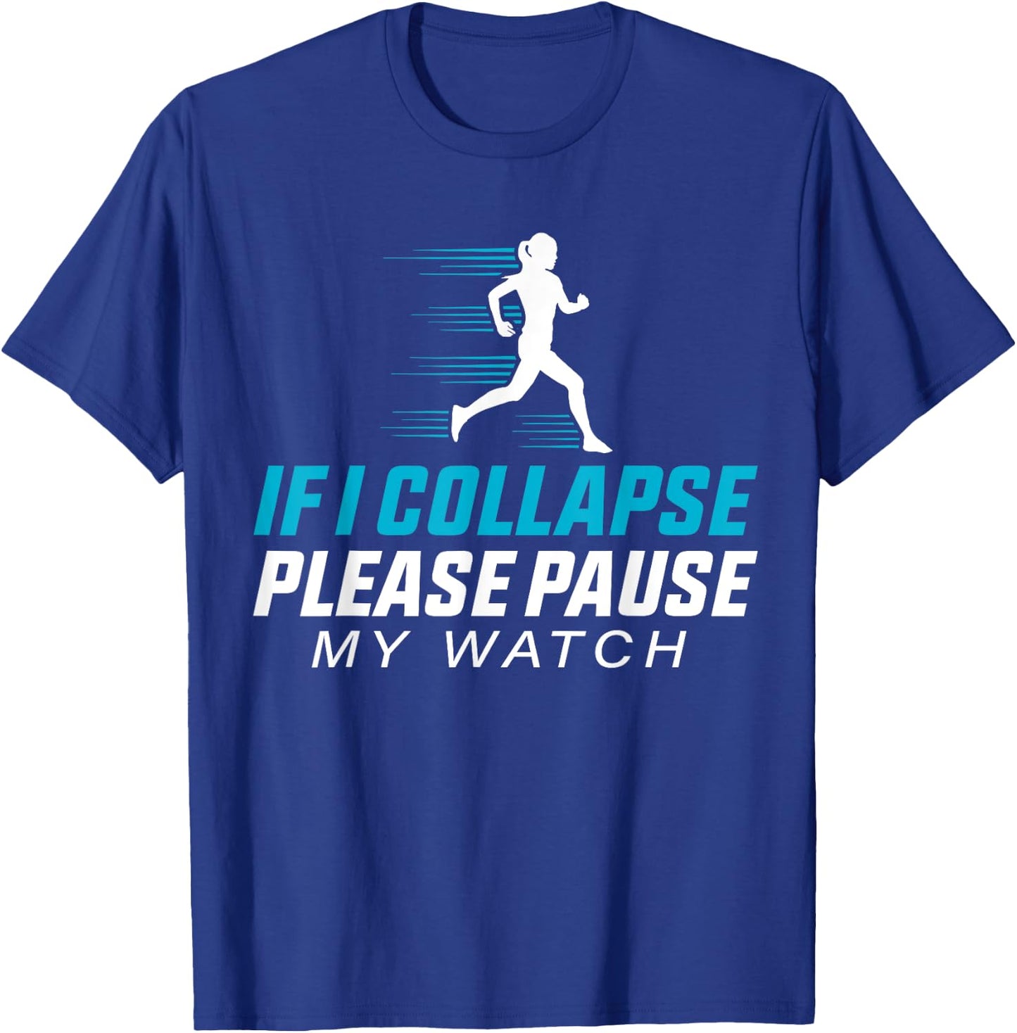 If I Collapse Please Pause My Watch Funny Running Quote T-Shirt - T-Shirt | Royal