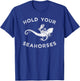 Hold Your Seahorses , Mermaid Riding Seahorse T-Shirt - T-Shirt | Royal