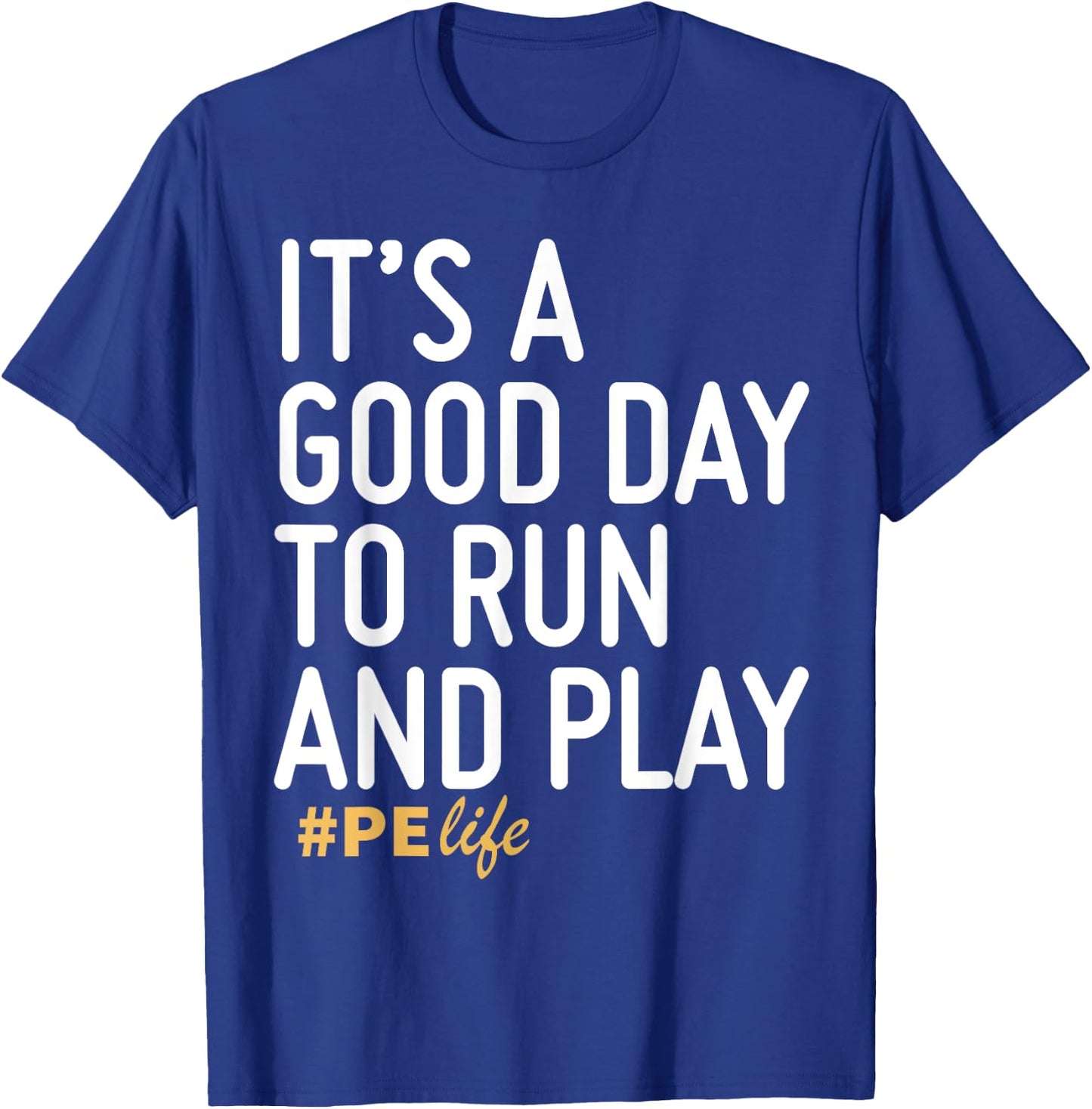 It's A Good Day To Run And Play PE Life T-Shirt - T-Shirt | Royal