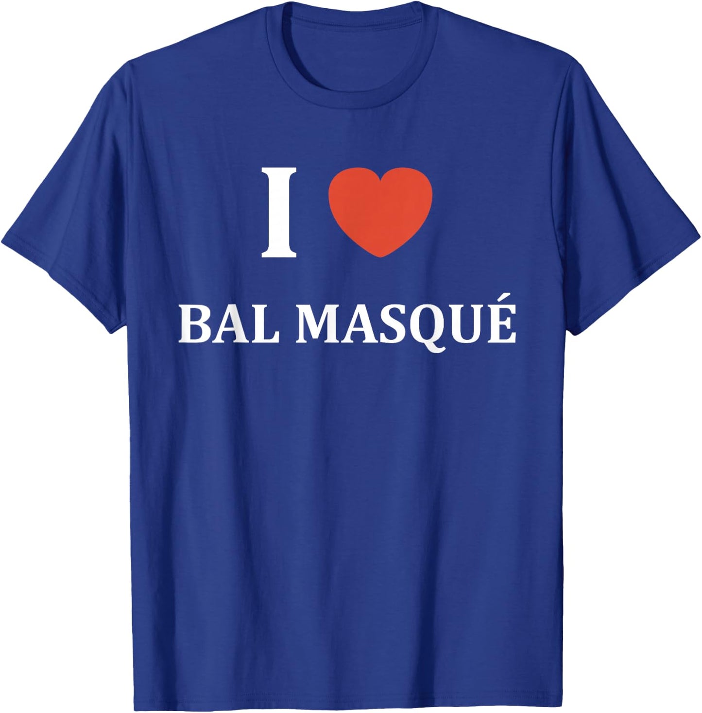 Quote Humour I Love Masked Ball , Black, S T-Shirt - T-Shirt | Royal