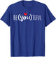 Be You Be Beautiful Be Yourself Be U Tiful With Heart T-Shirt - T-Shirt | Royal