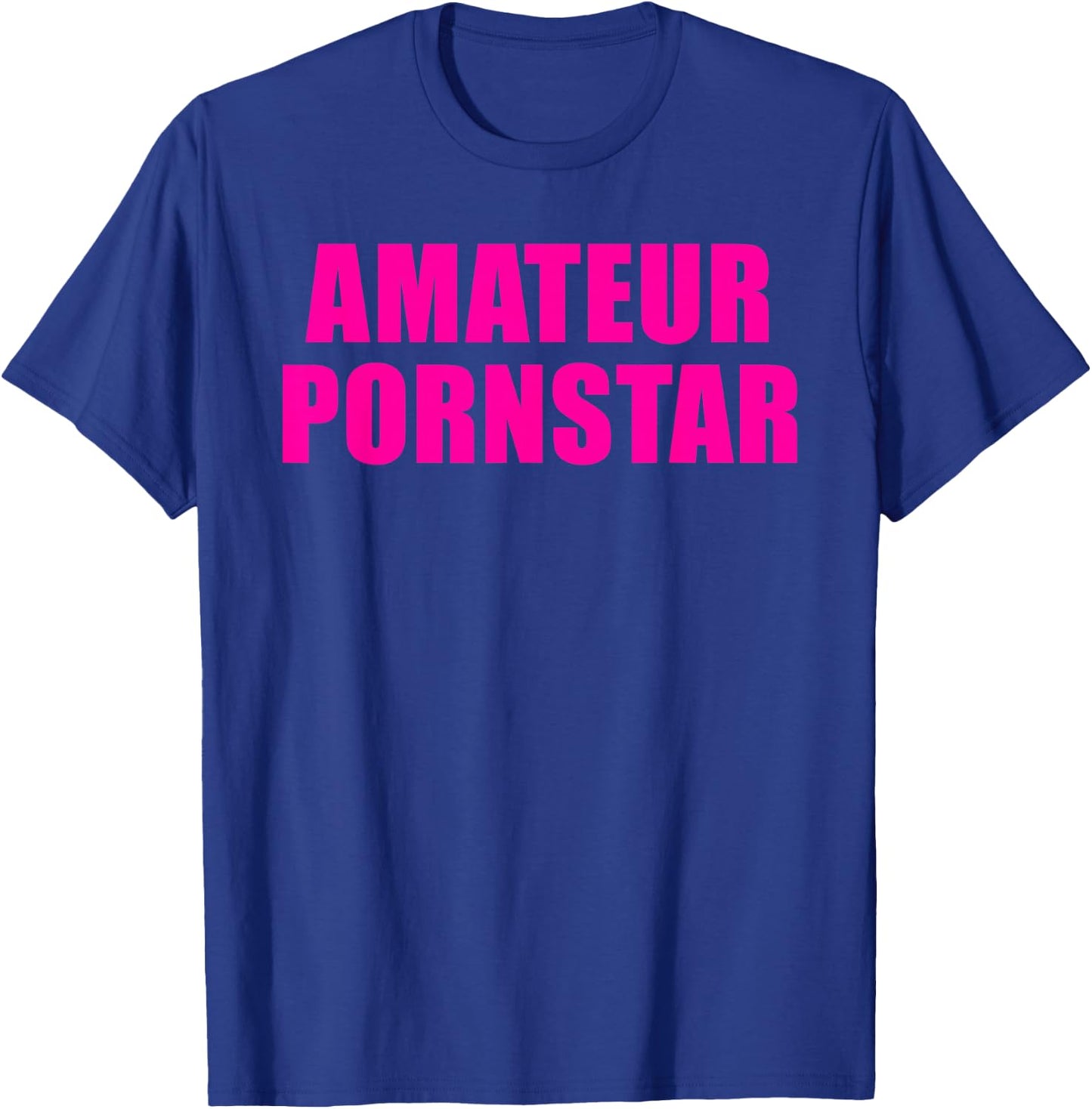 Amateur Pornostar T-Shirt - T-Shirt | Royal