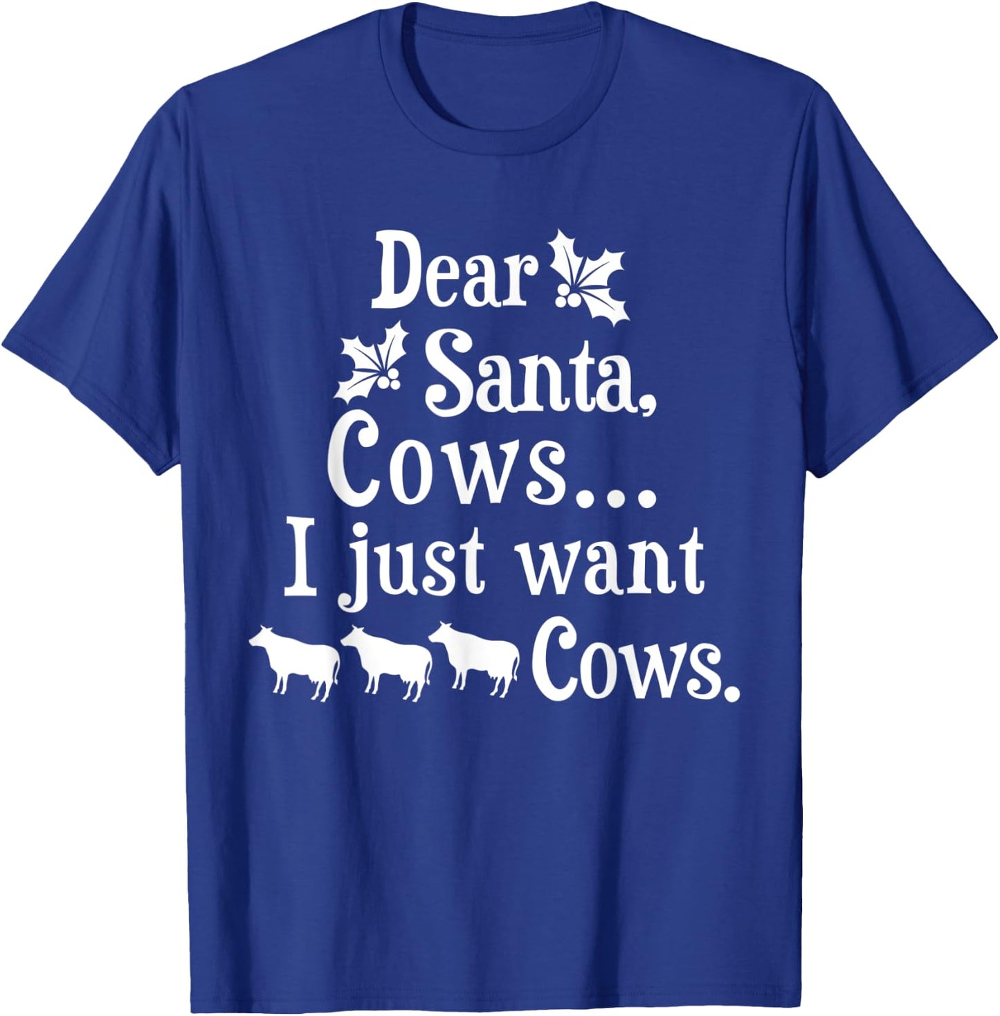 Dear Santa Cows I Just Want Cows Farmer T-Shirt - T-Shirt | Royal