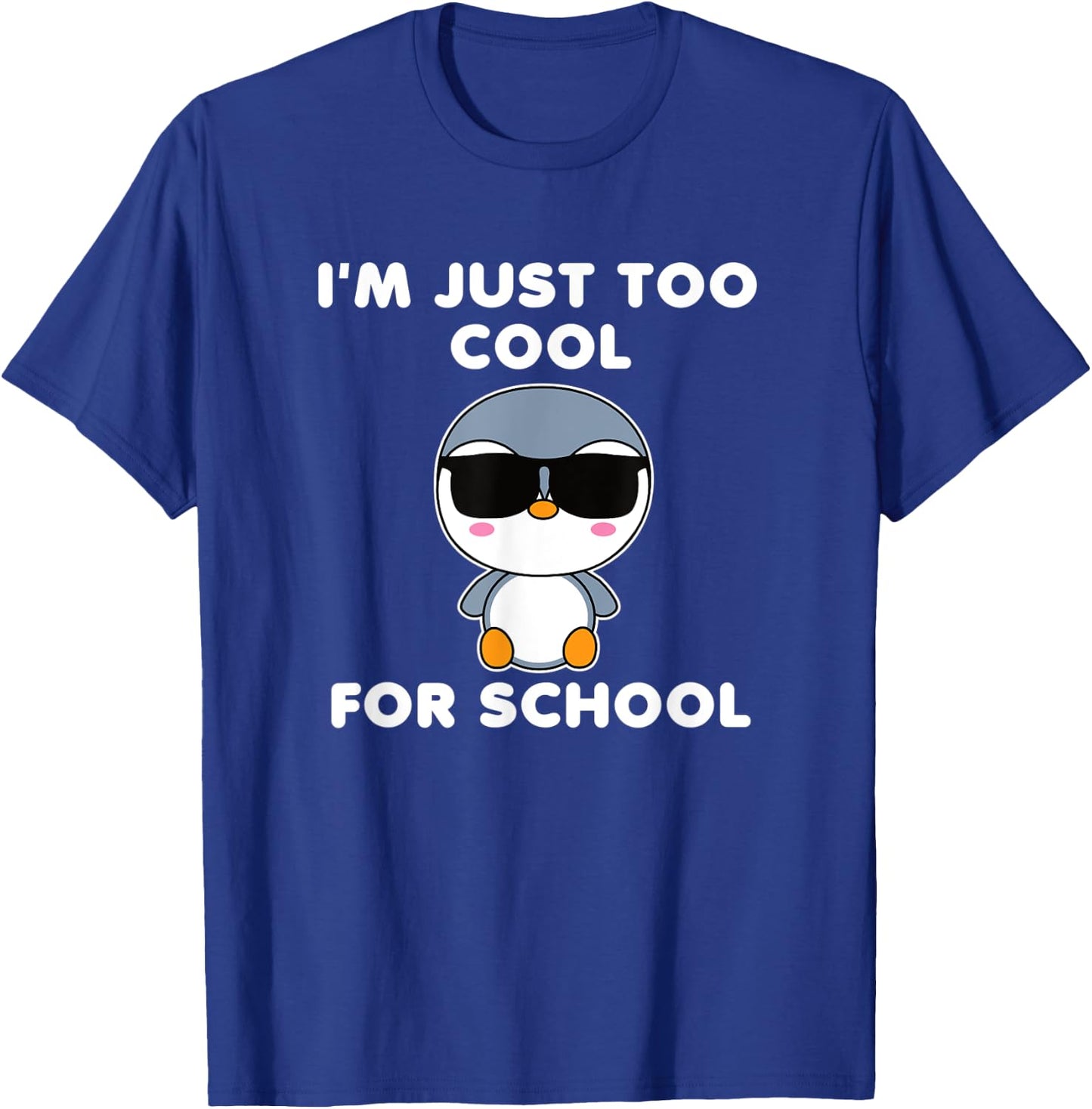 I'm Just Too Cool For School Penguin Cute Bird Kawaii T-Shirt - T-Shirt | Royal