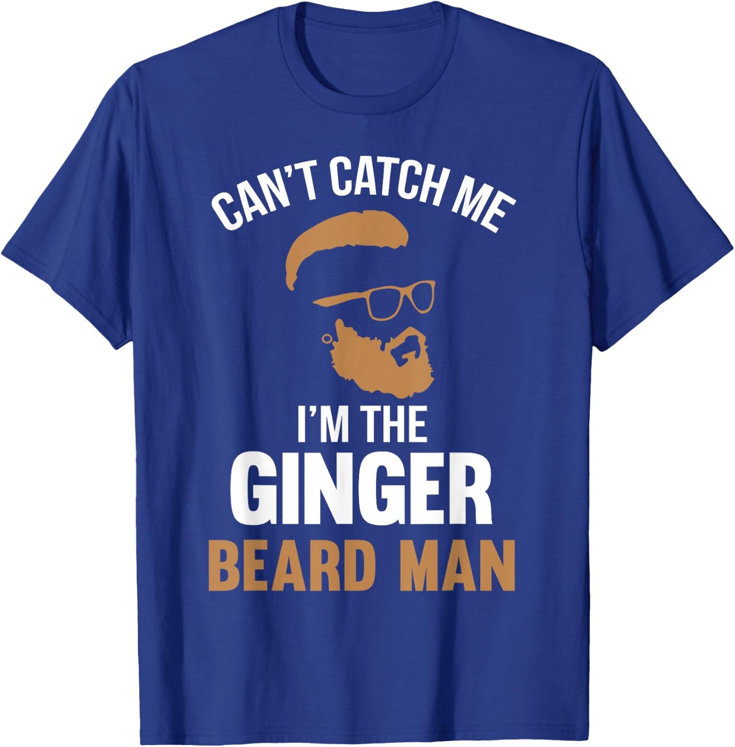 Cant Catch Me Im The Ginger Beard Man T-Shirt - T-Shirt | Royal