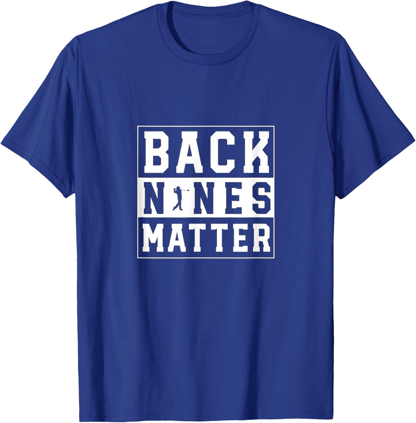 Back Nines Matter Funny Golf T-Shirt - T-Shirt | Royal