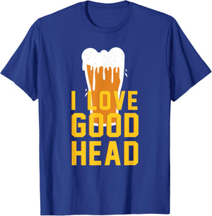 I Love Good Head Funny Beer Drinking T-Shirt - T-Shirt | Royal