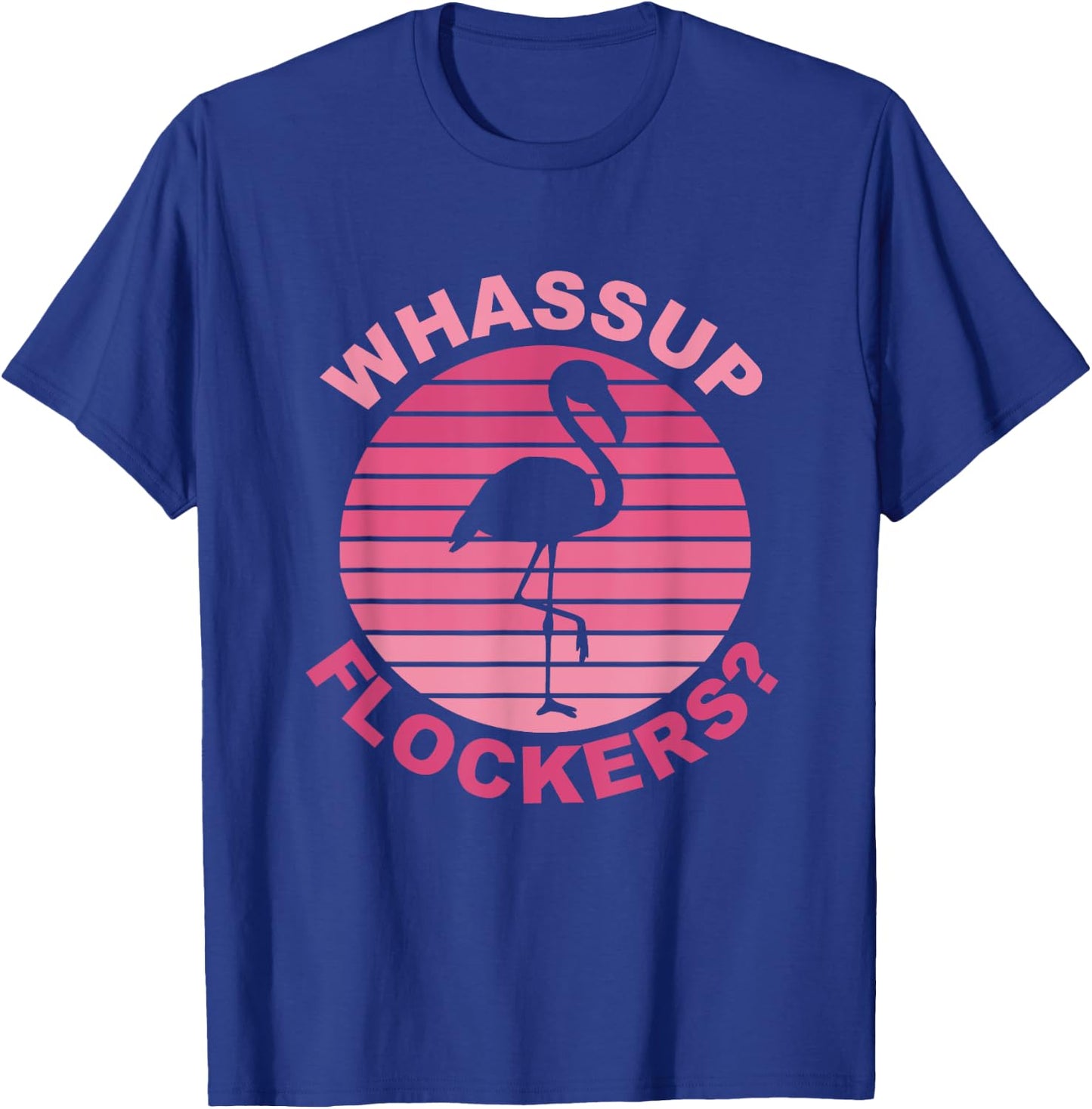 Whassup Flockers? Funny Retro Pink Flamingo T-Shirt - T-Shirt | Royal