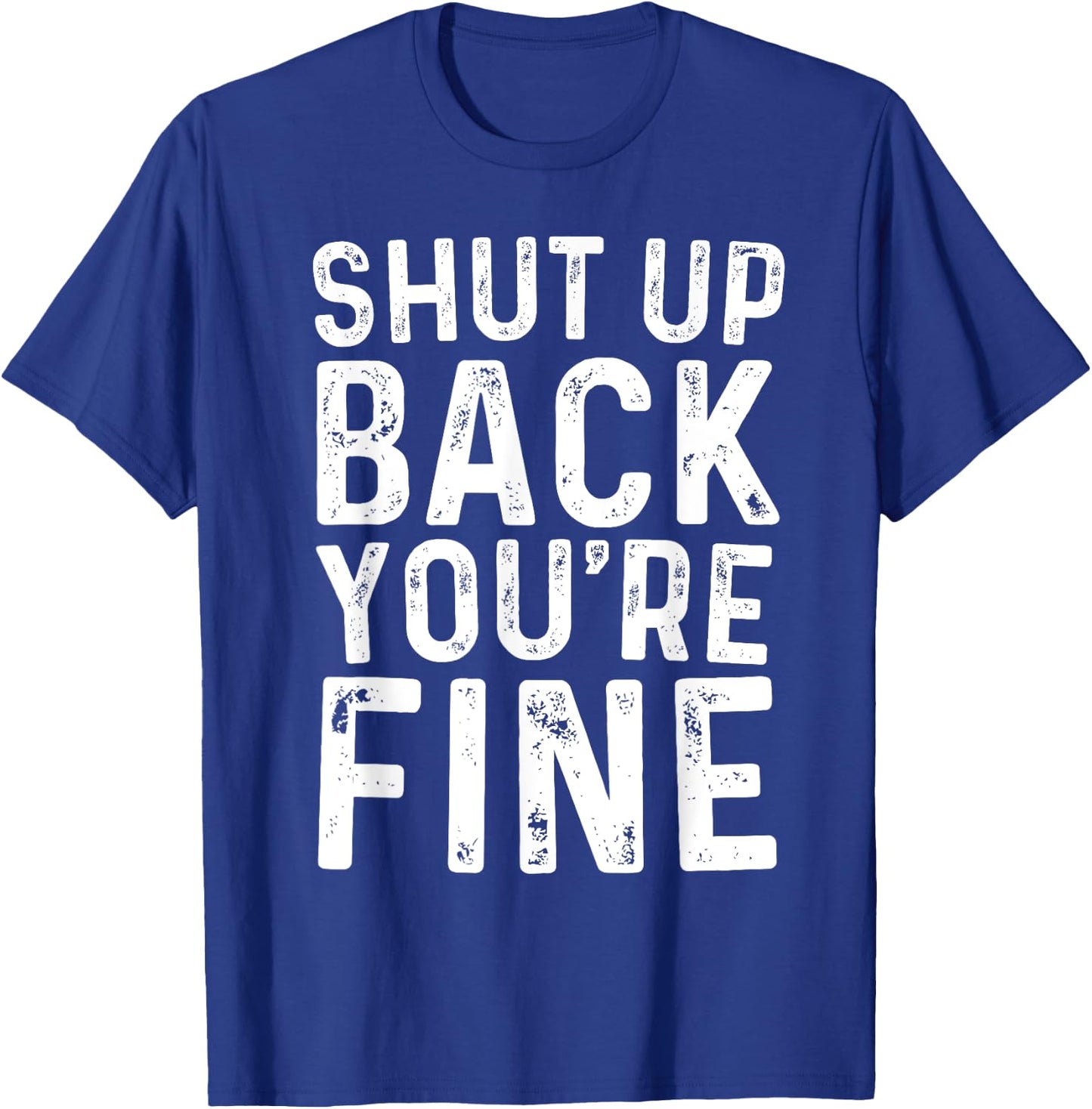 Shut Up Back You're Fine Shirt Birthday Old Man Funny Saying T-Shirt - T-Shirt | Royal