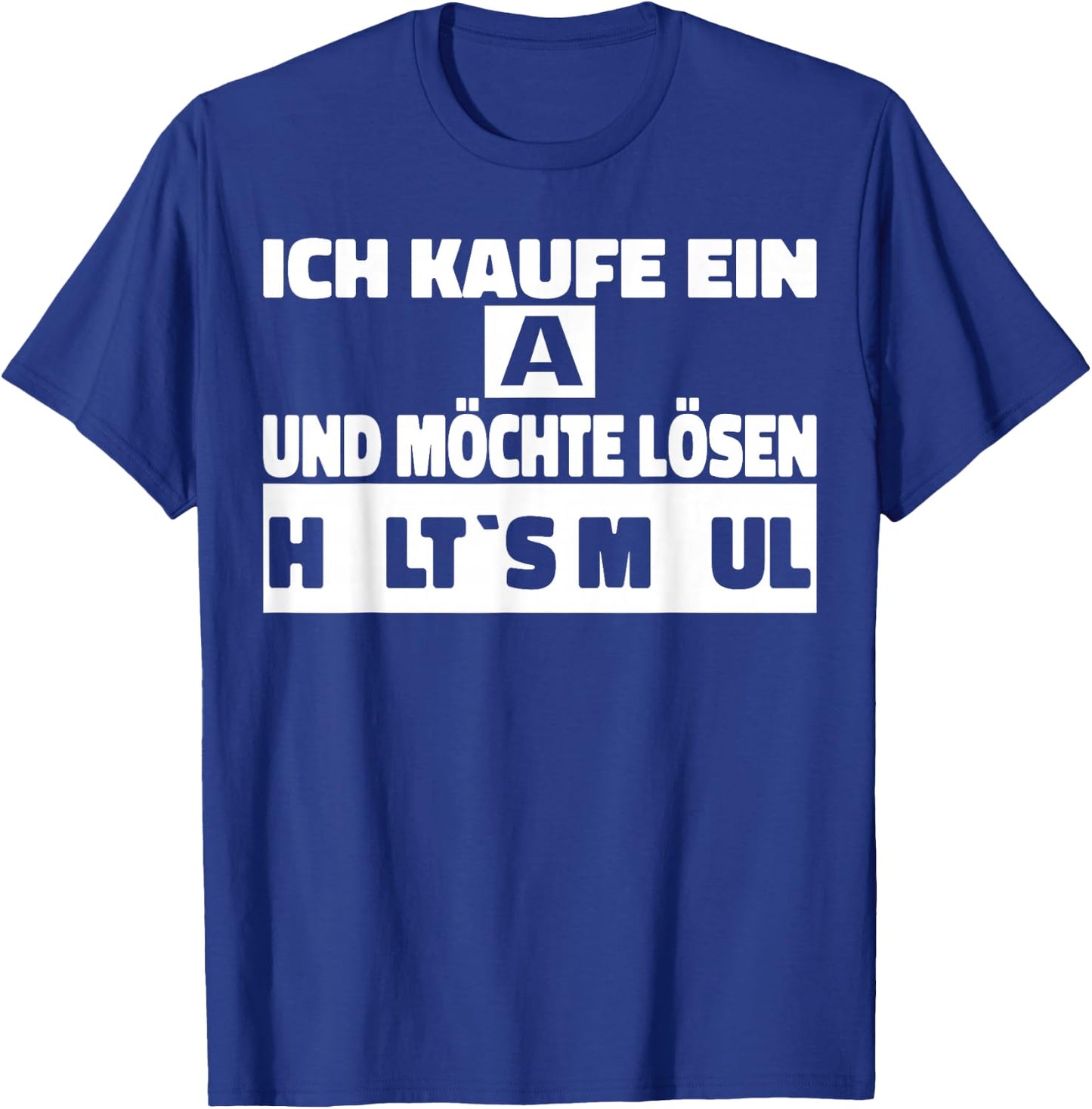 Ich kaufe ein A und möchte Lösen - Halts Maul T-Shirt - T-Shirt | Royal