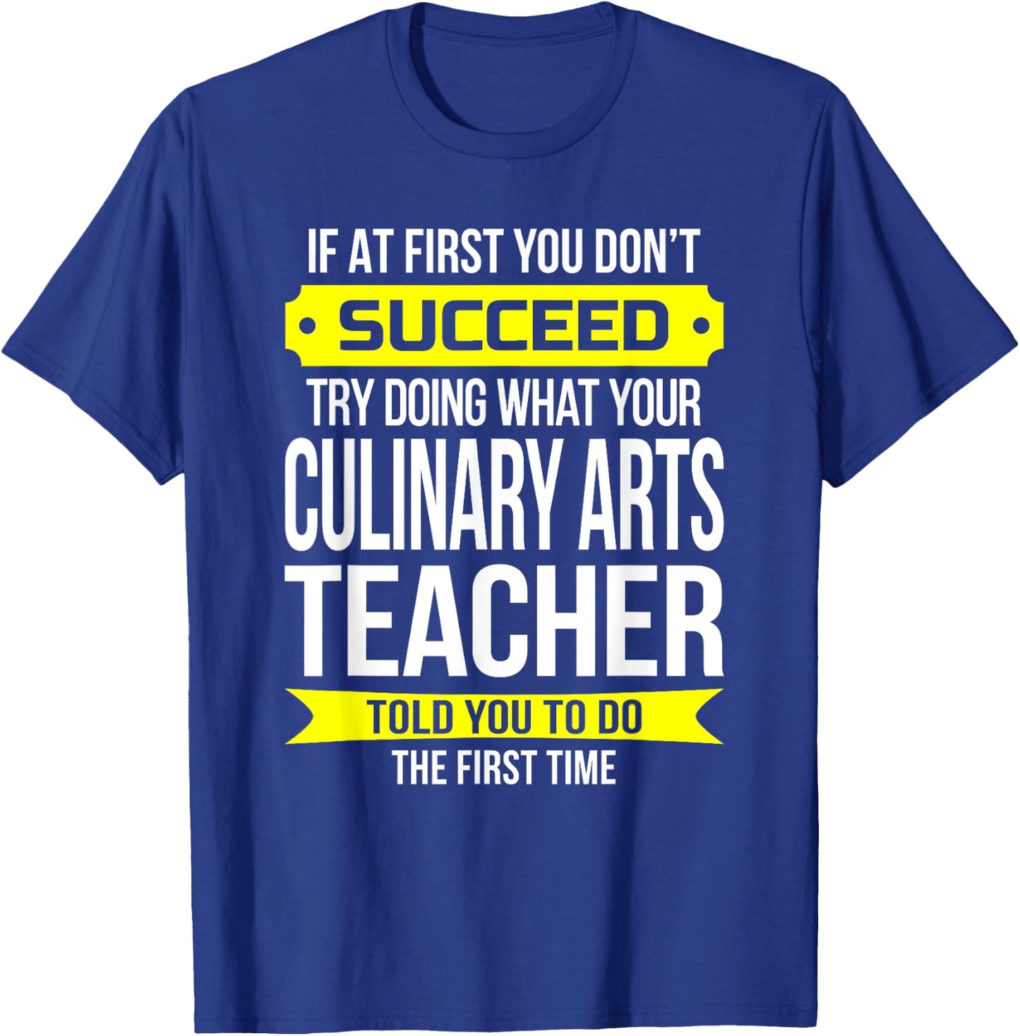 Culinary Arts Teacher If at first you don't succeed Women Kids T-Shirt - T-Shirt | Royal