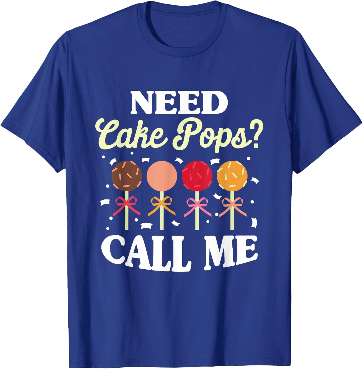 Need Cake Pops? Call Me T-Shirt - T-Shirt | Royal
