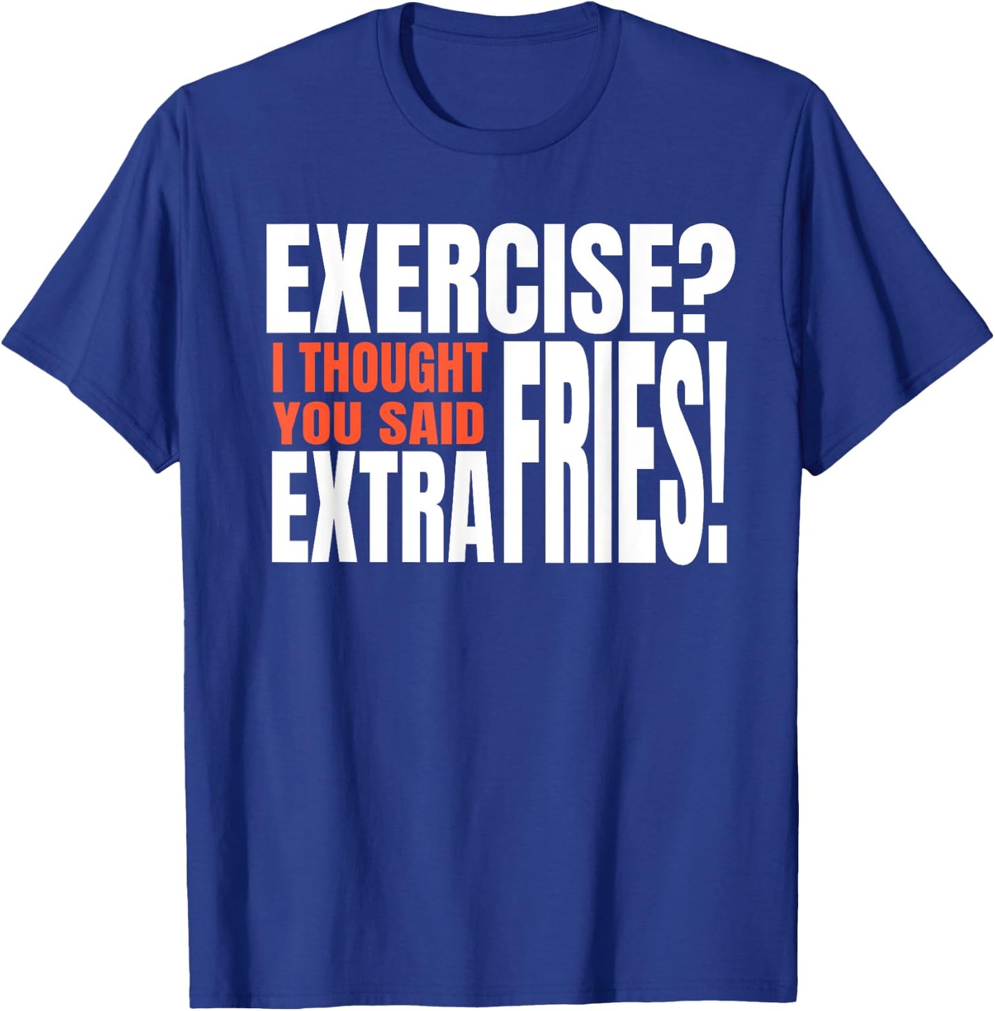 Exercise I Thought You Said Extra Fries Funny Workout T-Shirt - T-Shirt | Royal