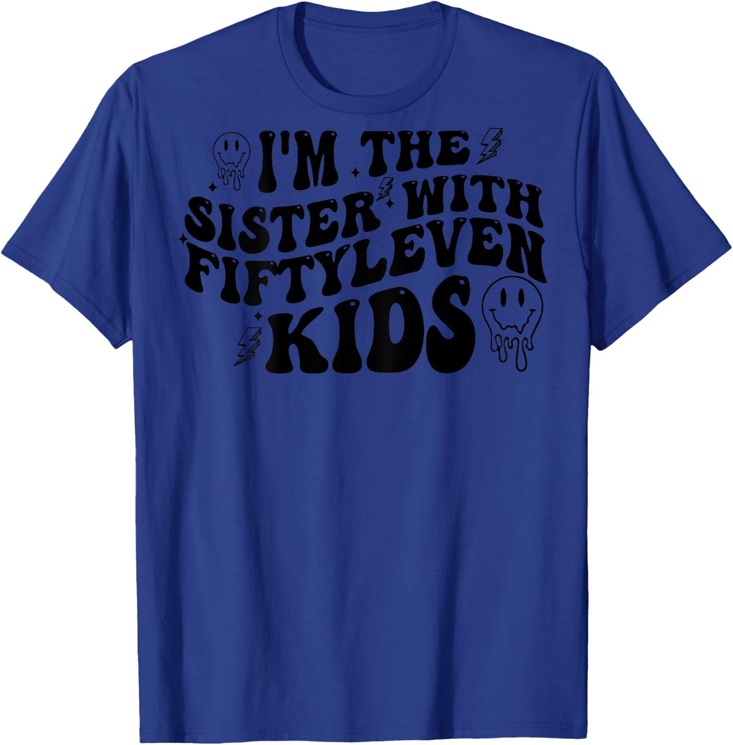 I'm The Sister With Fiftyleven Kids (on back) T-Shirt - T-Shirt | Royal