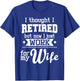 I Thought I Retired But Now - Retirement Retiree Pension T-Shirt - T-Shirt | Royal