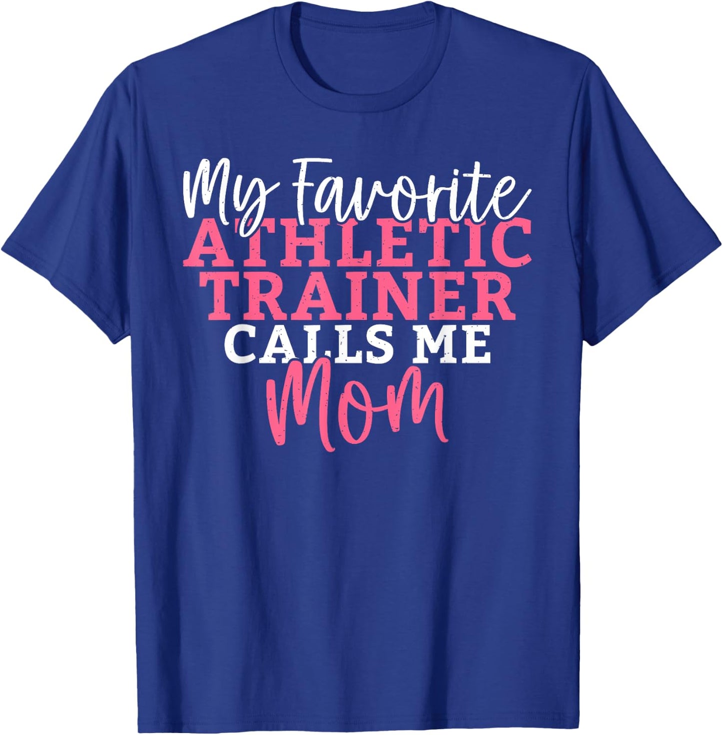 My favorite Athletic Trainer calls me Mom Athletic Trainer T-Shirt - T-Shirt | Royal