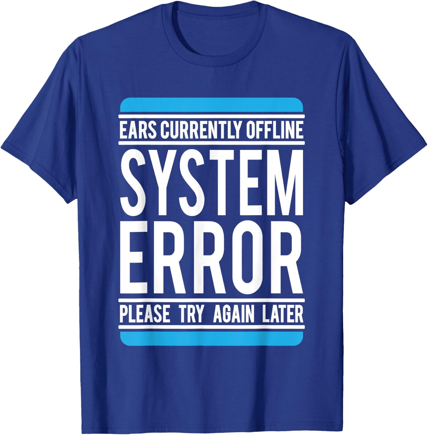 Funny System Error: Ears Currently Offline T-Shirt - T-Shirt | Royal