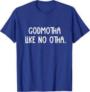 Godmotha Like No Otha Funny Godmother Shirt For Godparent T-Shirt - T-Shirt | Royal