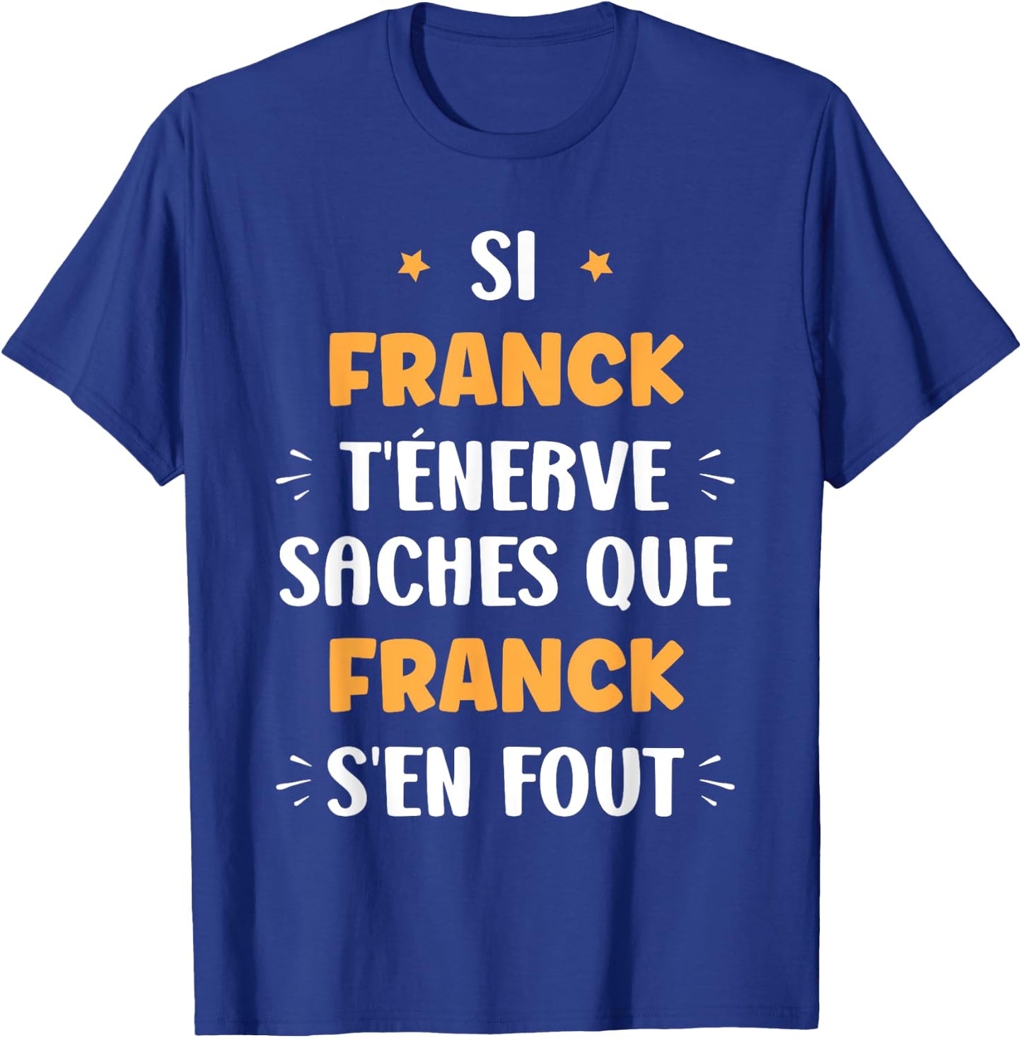 Name Si Franck t'énerve Humour Franck , Black, S T-Shirt - T-Shirt | Royal