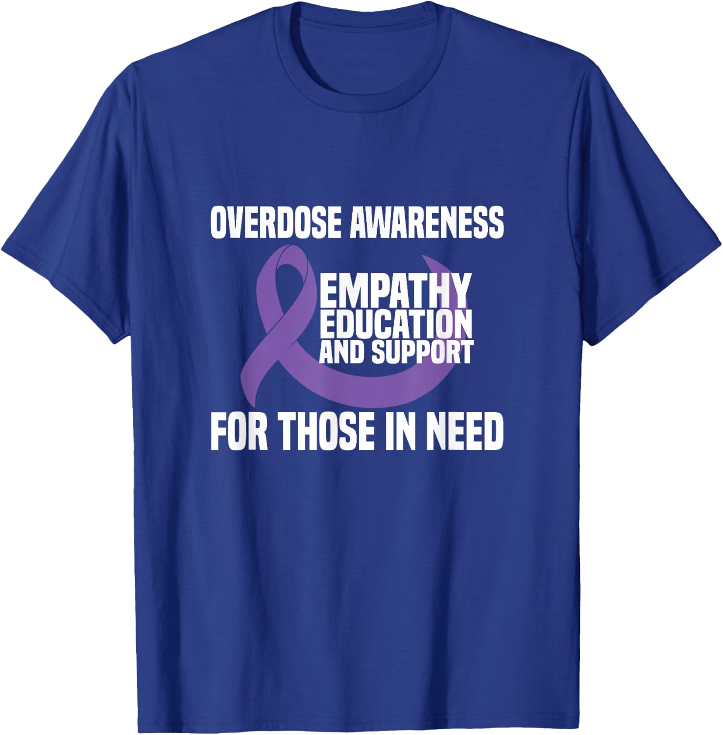 Overdose Awareness - Empathy Education And Support T-Shirt - T-Shirt | Royal