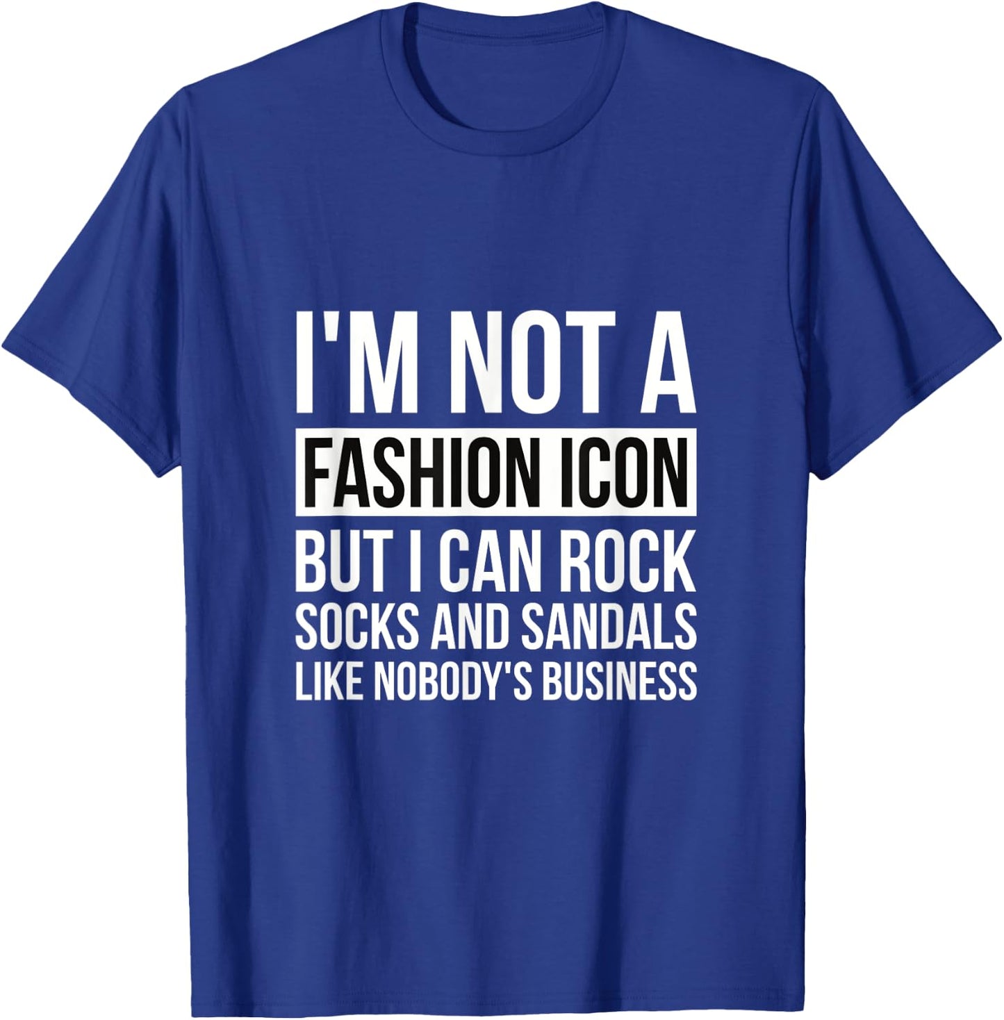 Im Not A Fashion Icon But I Can Rock Socks And Sandals Papa T-Shirt - T-Shirt | Royal