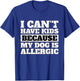 Funny I Can't have Kids because my Dog is Allergic T Shirt T-Shirt - T-Shirt | Royal