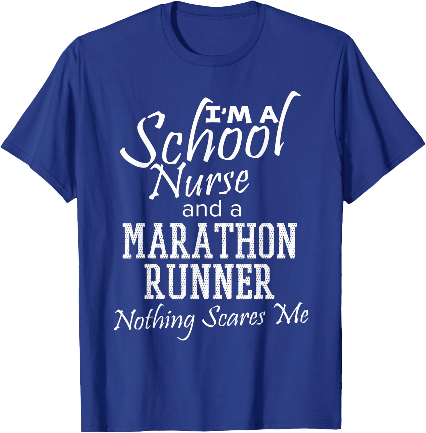 School Nurse And A Marathon Runner Nothing Scares Me Funny T-Shirt - T-Shirt | Royal