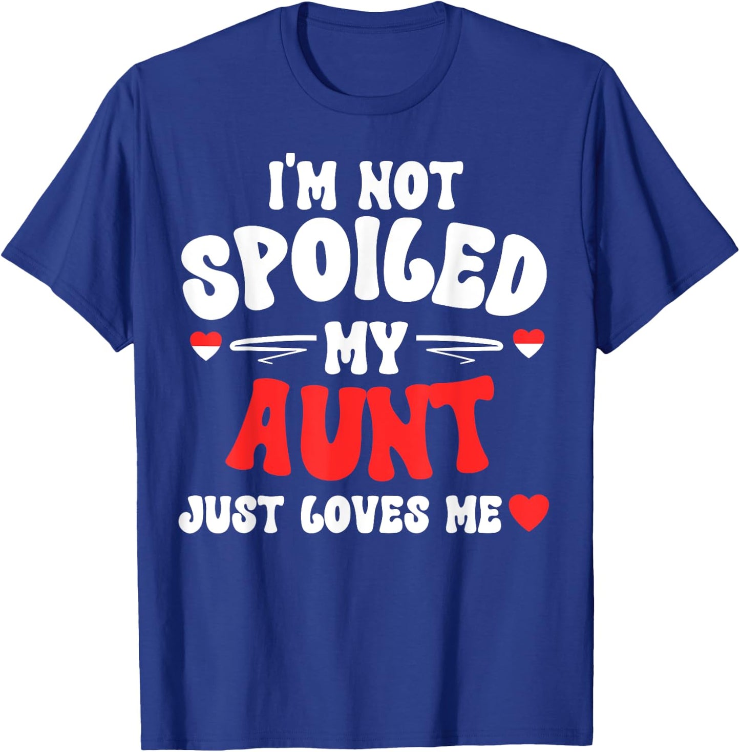 I'm Not Spoiled My Aunt Just Loves Me Auntie Funny Child T-Shirt - T-Shirt | Royal