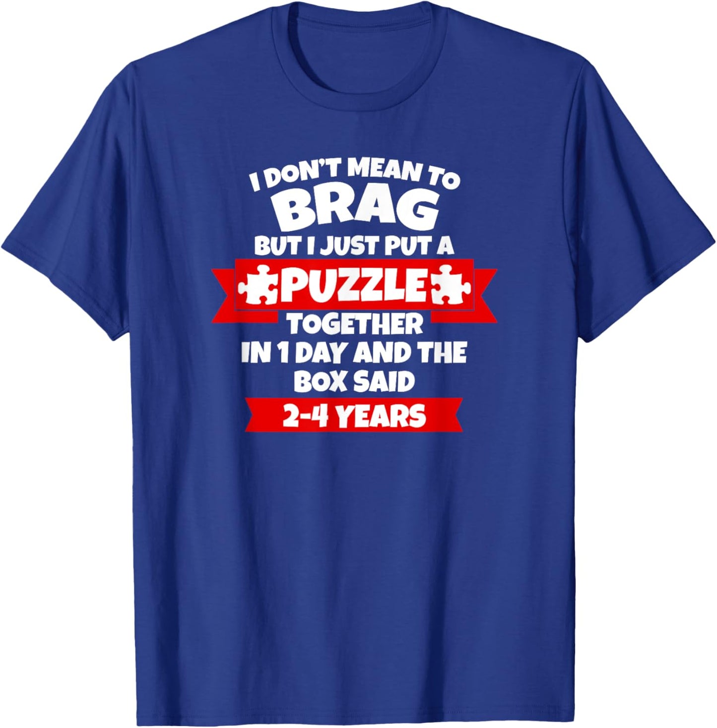 Dont Mean To Brag, Put Puzzle Together 1Day, Box Said 2-4Yrs T-Shirt - T-Shirt | Royal