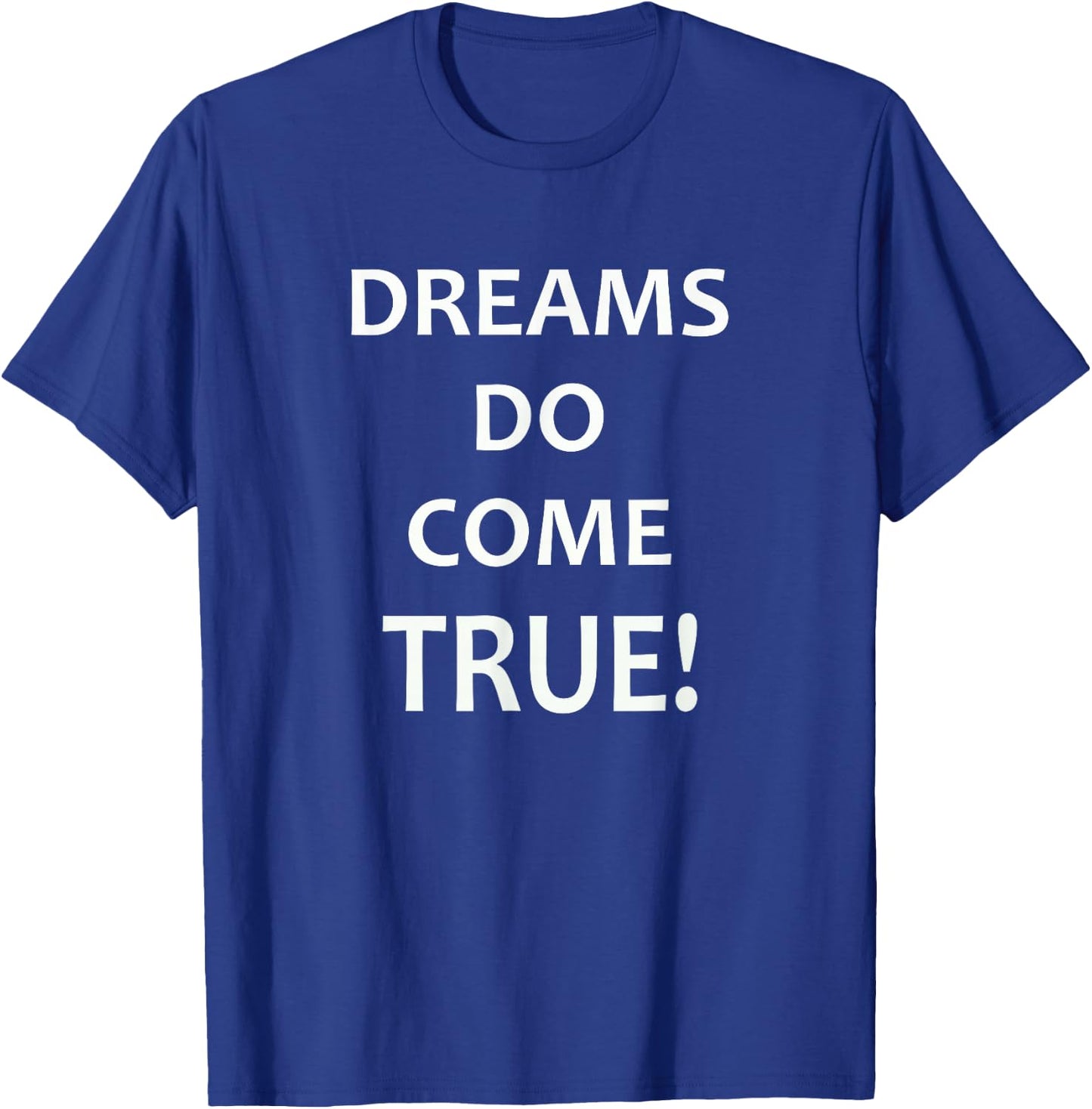 DREAMS Do Come True! Motivational T Shirt T-Shirt - T-Shirt | Royal
