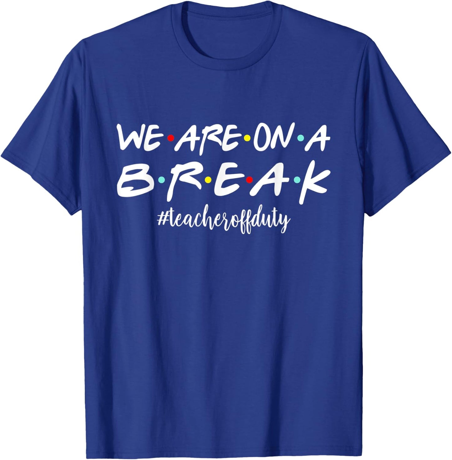 Funny We Are On A Break Teacher Off Duty Summer Vacation Women Kids T-Shirt - T-Shirt | Royal