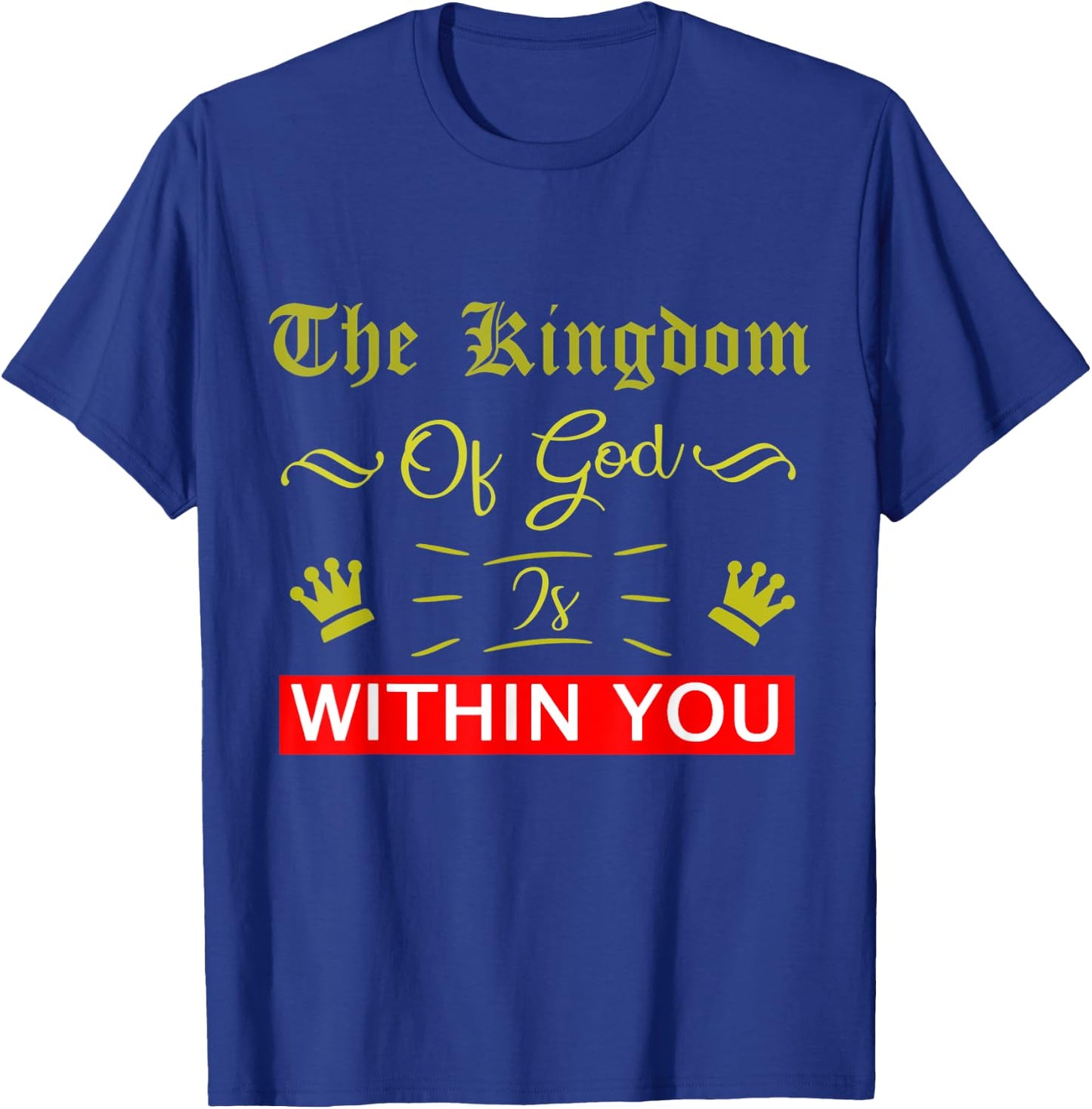 The Kingdom Of God Is Within You Luke 17:21 Bible Jesus T-Shirt - T-Shirt | Royal