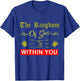 The Kingdom Of God Is Within You Luke 17:21 Bible Jesus T-Shirt - T-Shirt | Royal