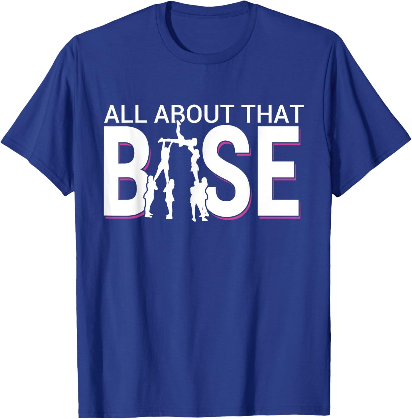 All About That Base Funny Cheerleading Cheer - Bigger Base T-Shirt - T-Shirt | Royal