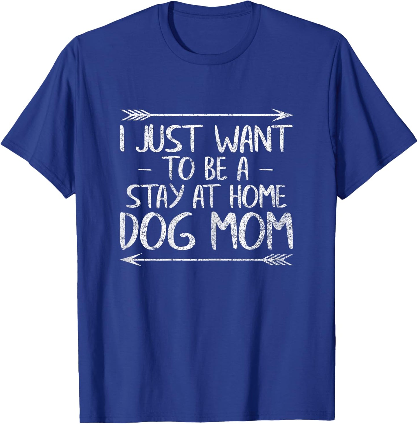 I Just Want To Be A Stay At Home Dog Mom Shirt Mother's Day Women T-Shirt - T-Shirt | Royal