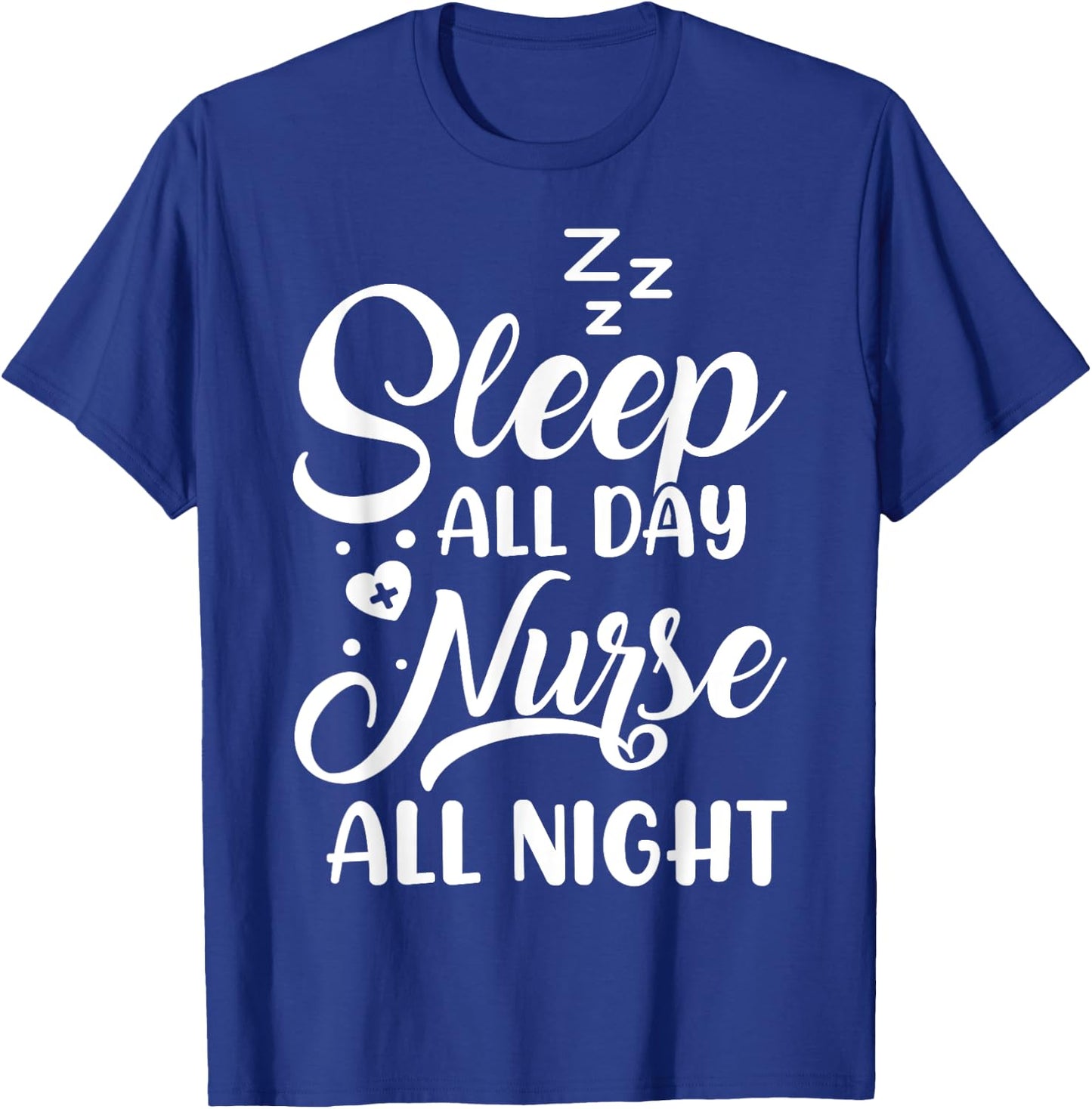 Sleep All Day Nurse All Night | Night Shift Nurse T-Shirt - T-Shirt | Royal