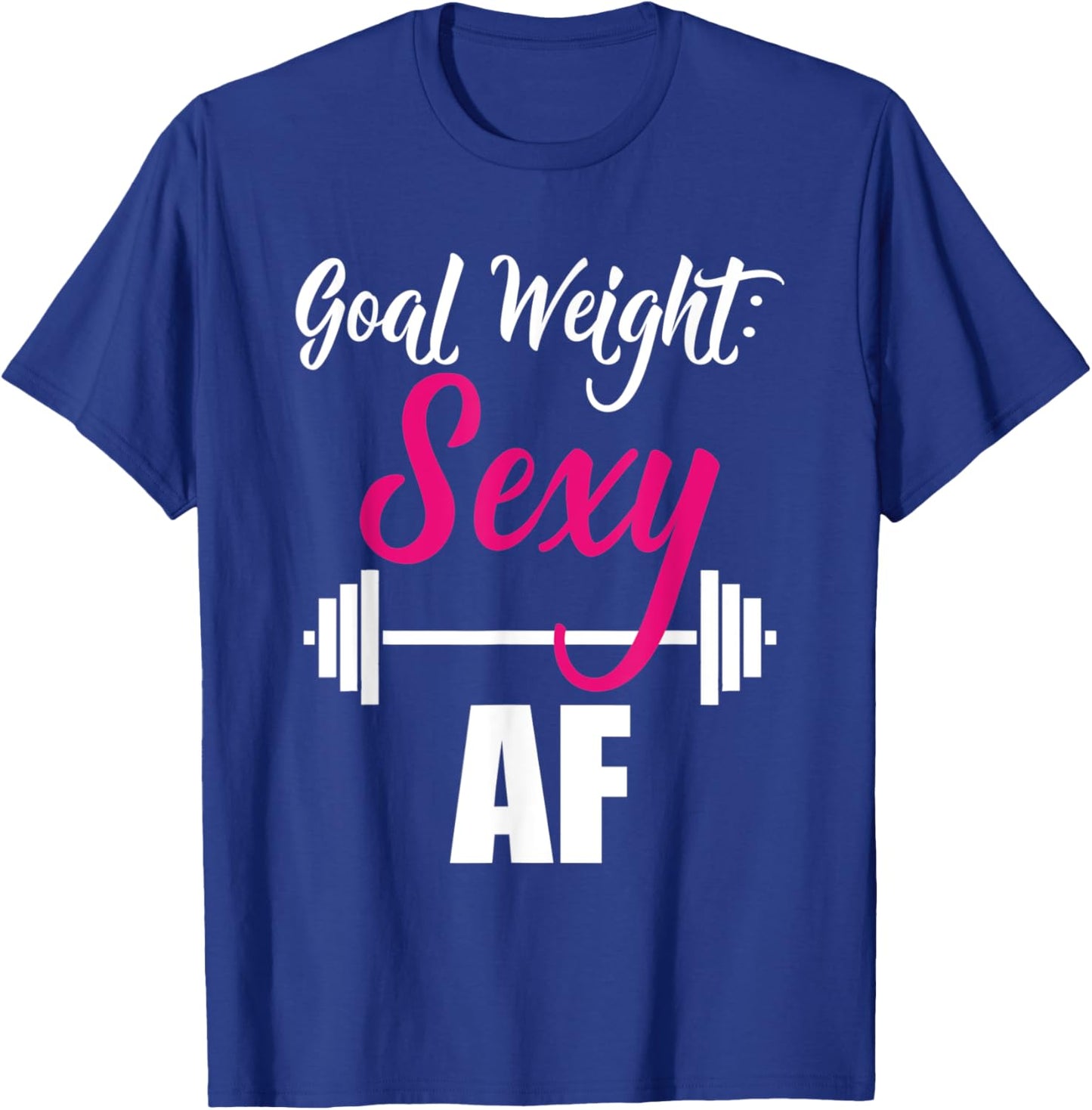 Goal Weight Sexy AF Dumbbell Weightlifting Gym T-Shirt - T-Shirt | Royal