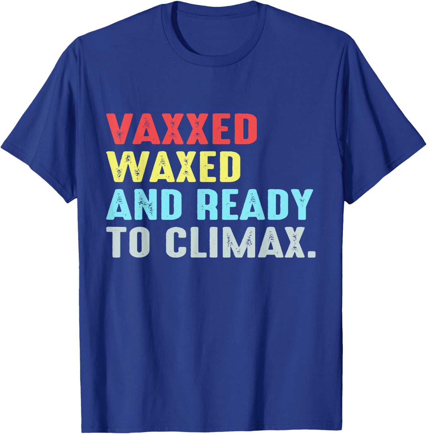 Vaxxed Waxed and Ready To Climax T-Shirt - T-Shirt | Royal