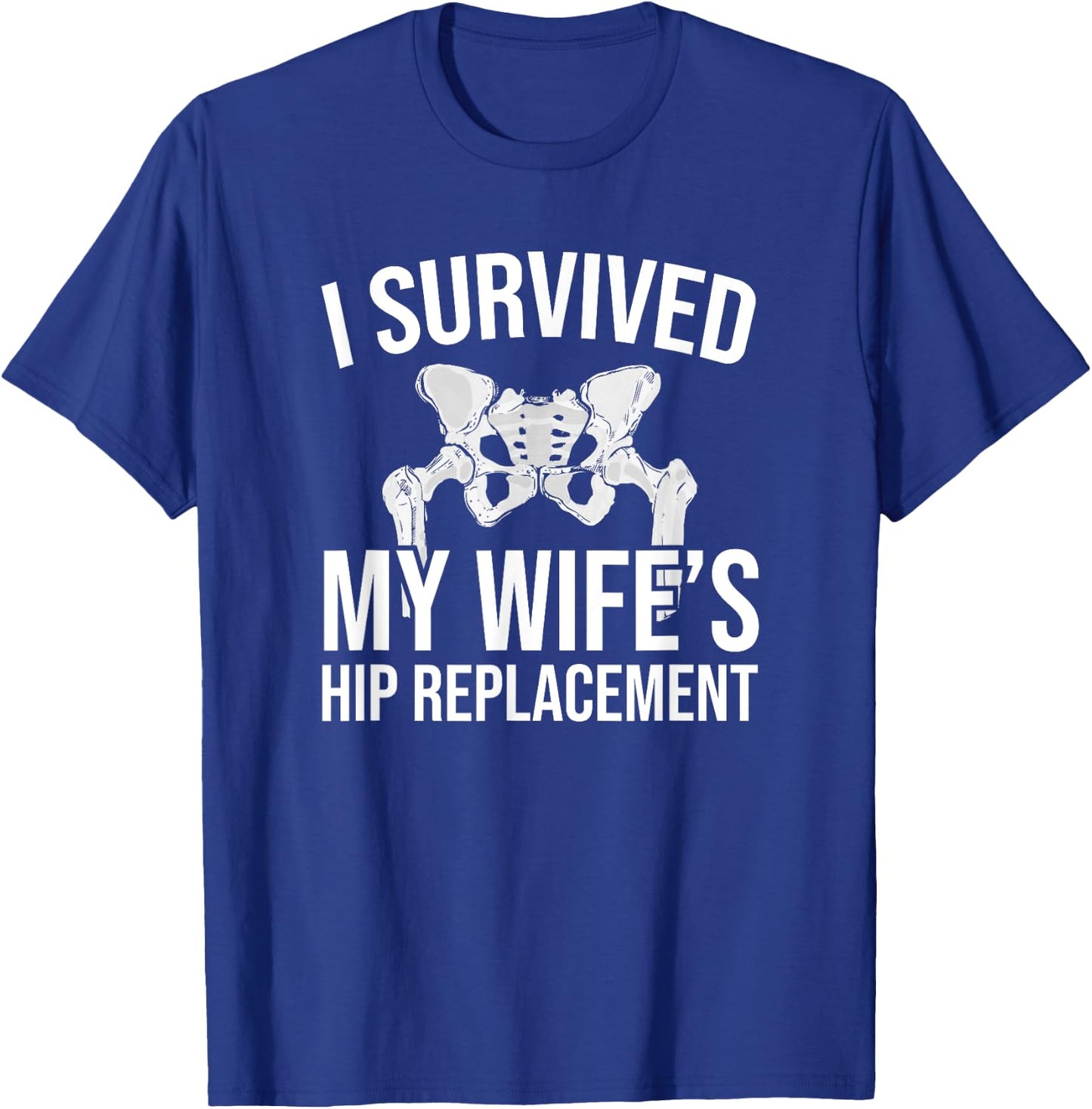 I have survived the hip replacement of my wife T-Shirt - T-Shirt | Royal
