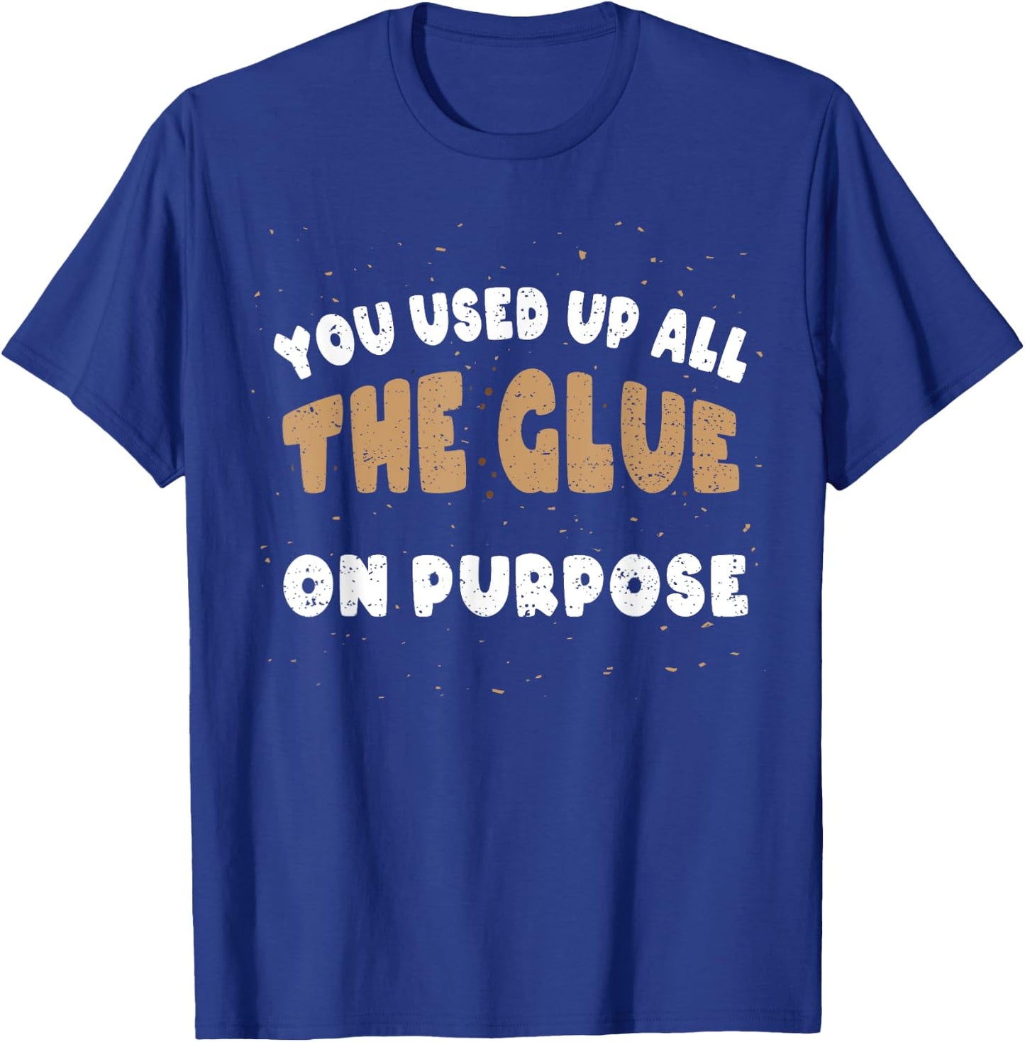 Has The Glue Intentionally Used: You Used U... Biscuits T-Shirt - T-Shirt | Royal