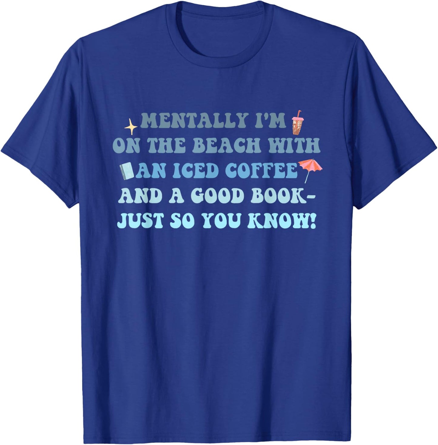 I'm On The Beach With An Iced Coffee And A Good Book T-Shirt - T-Shirt | Royal