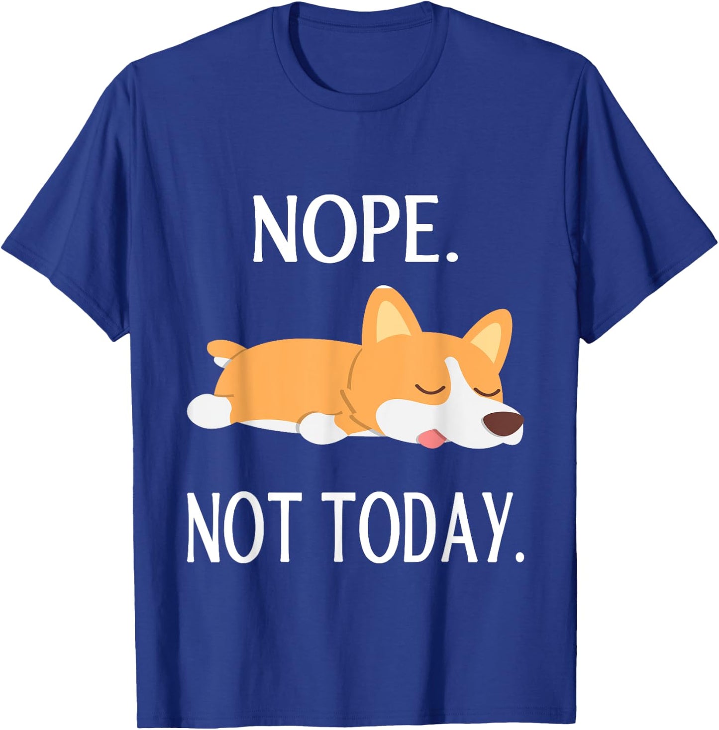 Lazy Corgi Nop Not Today Funny Corgi Dog Lovers Gift T-Shirt - T-Shirt | Royal