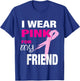 I Wear Pink for my Friend Breast Cancer Awareness T-Shirt - T-Shirt | Royal